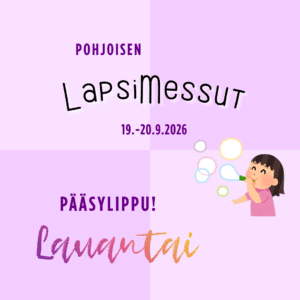 Lauantain Pääsylippu Pohjoisen LapsiMessut 2026
